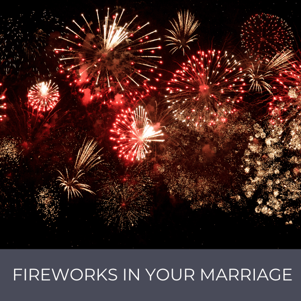 Image of Fireworks with the text "Fireworks in your Marriage" written below.